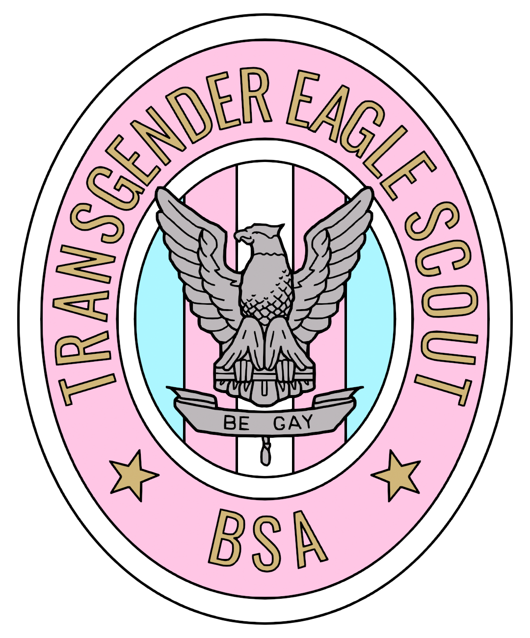 The BSA Eagle patch, but rendered in pink, white, and blue. The text around it reads, 'Transgender Eagle Scout,' and a banner beneath the eagle reads, 'be gay.'
